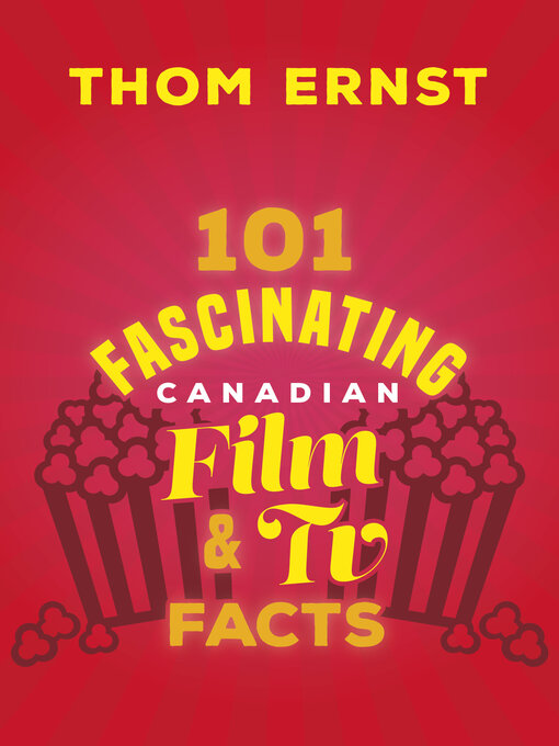 Title details for 101 Fascinating Canadian Film and TV Facts by Thom Ernst - Available